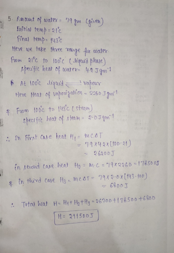 . 5. Amount of water = 179 gm (given) Fritia temp = 21c final temp= 1430 Here we take three mange for water. from 21°C to 100