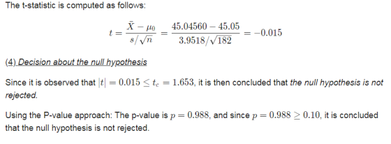 The t-statistic is computed as follows: X - μo t= = 45.04560 – 45.05 3.9518/182 = -0.015 8/ √n (4) Decision about the null hy