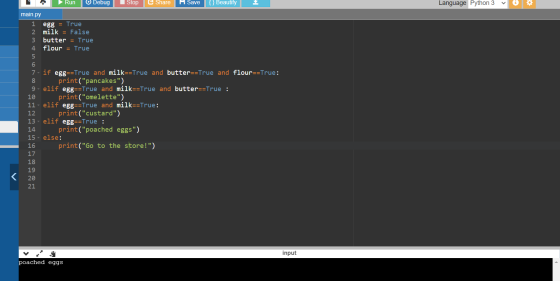 Stop Language Python 3 ► Run Debug Share Save f} Beautify main.py 1 egg = True 2 milk = False 3 butter = True 4 flour = True