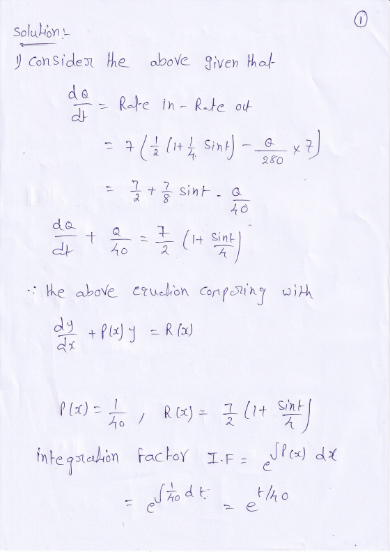 solution : 1) Consider the above given that da dir Rate in - Rate out - 7 ( 2 (1+ 1 Sint) x7 280 1. 7 2 t 7 8 & sintaa 40 dQ
