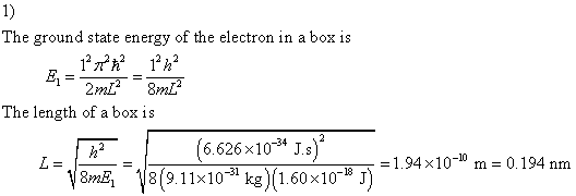 The ground state energy of the electron in a box is The length of a box is (6.626×10-34 Js 18(9.11×10-31 kg)(1.60x10-B J) =1
