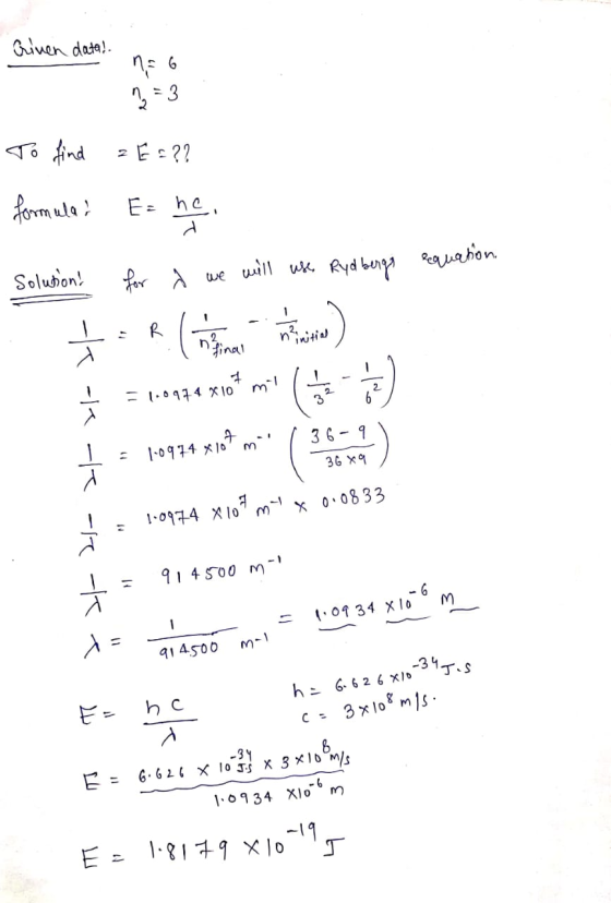 - Criven data! n = 6 9 = 3 To find ZE = ?? formula? Es ne Solutions for a we will use Rydbergs requate He For late * = 10944