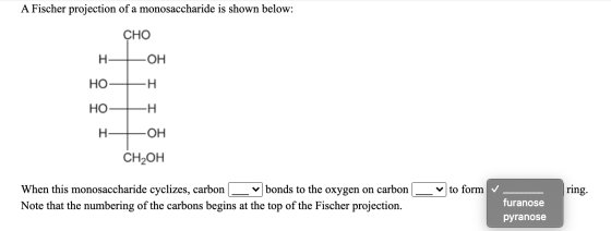 A Fischer projection of a monosaccharide is shown below: CHO H- -ОН HO -H HO -H I -OH CH2OH v to form ring. When this monosac