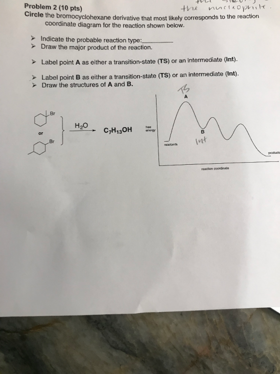 Problem 2 (10 pts) the nucleophile. vircle the bromocyclohexane derivative that most likely corresponds to the re coordinate