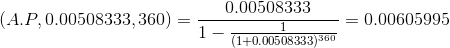(A.P,0.00508333,360)=\frac{0.00508333}{1-\frac{1}{(1+0.00508333)^{360}}}=0.00605995