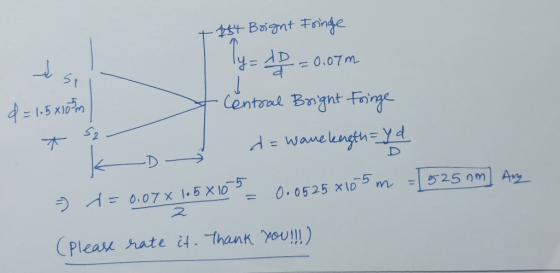 لے si 154 Bright Fringe Ty= AD = 0.07m J Central Bright Fringe d = wavelength=yd d = 1.5x105m * S D 525 nm Aug 0.0525 8 10 x
