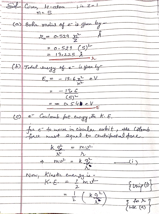 Sol Given, H-atom sie z = 1 (a) Bohr radius of e- is given by et R = 0.529 n² 20:529_(5) 13.225_A r مد (6) Total energy of e-