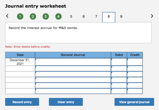 Journal entry worksheet < 0 © * 4 5 6 7 8 9 Record the interest accrual for M&D bonds. Note: Enter debits before credits. Gen