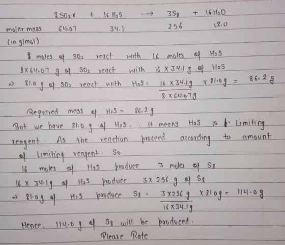 2 5021 + 16 H₂5 388 + 16 H₂O molar mass 64.07 34.1 256 18.0 (inglmol) 8 moles of 502 react with 16 moles of H2S 8864.07 g of