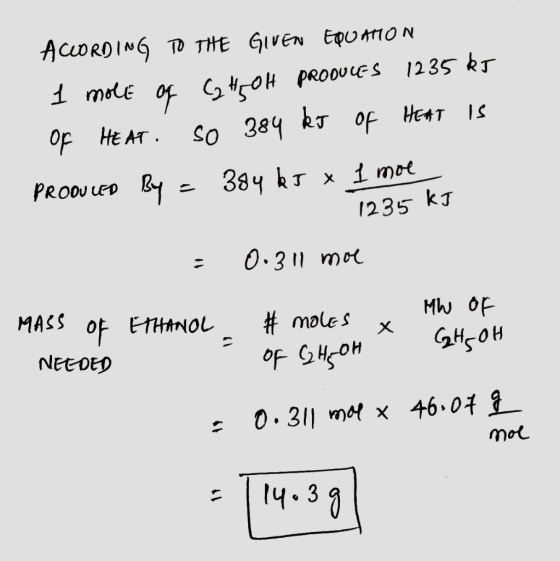 ACCORDING TO THE GIVEN EQUATON I mole of C2H5OH PRODUCES 1235 kJ OF HEAT . so 384 kJ of HEAT IS PRODUCED BY = 384 kJ x 1 moe