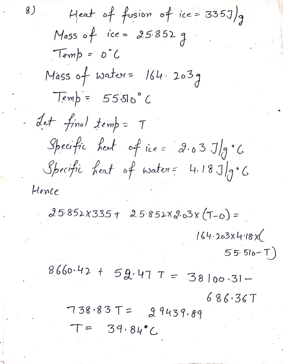 8) 2g r = 164. 20 Heat of fusion of ice= 3357/g Mass of ice = 25.852 Temp=06 Mass of water 203g Temp= 55.510°C Let final tem
