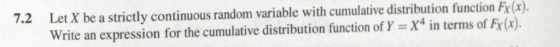 7.2 Let X be a strictly conti nuous random variable with cumulative distribution function F(x) Write an expression for the cu