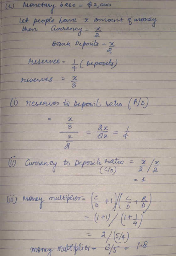 10) Monetary base = $2,000 let people have a amount of money then Currency = 2 Bank Deposits = x eusermes = IC Deposits) rese