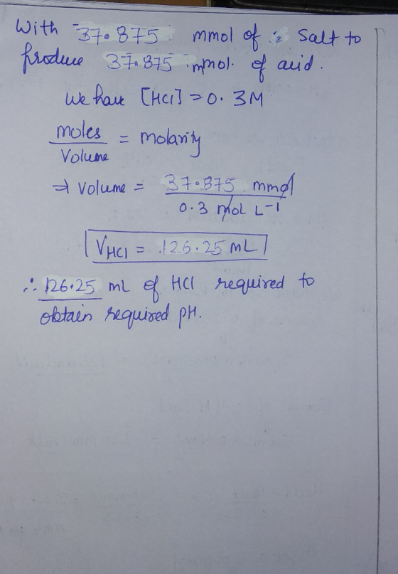 With 3to 875 mmol Salt to frdecs 37.875 mmol auid we tau CHerl0. 3M moles melarly Volune 31.315 mmd 0.3 Mmol L Volume VHCI=12