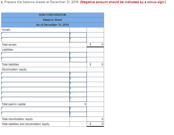 c. Prepare the balance sheets at December 31, 2019. (Negative amount should be indicated by a minus sign.) SUN CORPORATION Ba
