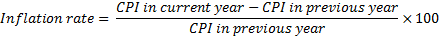 CPI in current year - CPI in previous year Inflation rate = - x 100 CPI in previous year