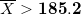 X > 185,2