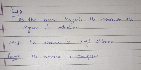 Parts As the name suggests, its monomers are - styrene & butadiene Parte ets manner is vinge chleside Part & Its monomer is p