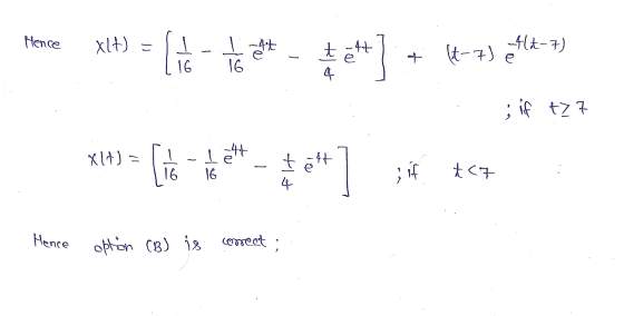 Hence xlt) = 4A-7) t - 4 11 It-7) 1 e 16 16 4 ; if t77 -47 _ Xl) = ľ 16 tett 16 f tc7 4 Hence option (B) is conreet,