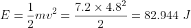 E-?mo_ 7.2 x 4.82 = 82.944 J