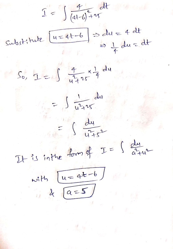 4 dt IFS (41-6) 425 u=4t-6 du. = 4 dt Substitute du dt du So, I = ل ہے x ut 25 4 du u²+25 ES dy 752 s dy form of I= atu? It i