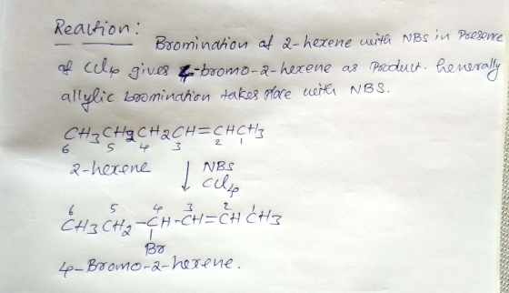 Realtion: Bromination of a-hexene with NBS in Polsence of cele gives f-bromo-a-hexene as product. henerally allylic broninaho