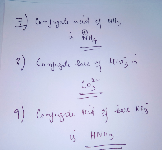 7) Conjugale acid of NH3 8) Conjugate base of Hozis 9) Conjugate Acid of base Noz is HNO3