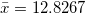 \small \bar{x}= 12.8267