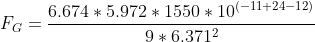 F_{G}=\frac{6.674*5.972*1550*10^{(-11+24-12)}}{9*6.371^{2}}