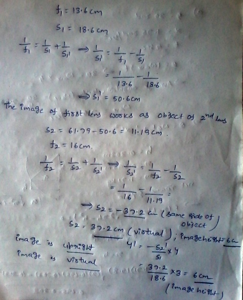 t = 13.6cm 5,= 18.6 cm I ttt t.t-1 おすすてらす。 13.6 186 S = 50.6cm The image of tisst lens wooks as object of and lang S2 = 61.29