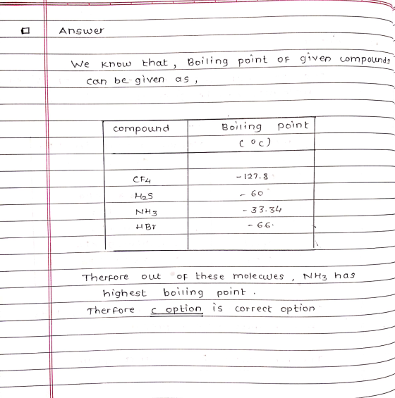 Answer we know that, Boiling point of given compounds can be given as , compound Boiling point coc) CF4 - 127.8 Has a 60 NH3