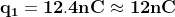 \mathbf{q_{1}=12.4nC\approx 12nC}