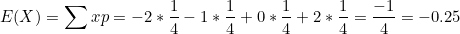 \small E(X)=\sum xp=-2*\frac{1}{4}-1*\frac{1}{4}+0*\frac{1}{4}+2*\frac{1}{4}=\frac{-1}{4}=-0.25