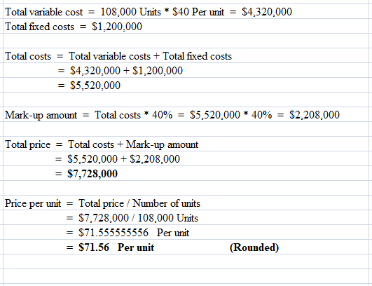 Total variable cost = 108,000 Units * $40 Per unit = $4,320,000 Total fixed costs = $1,200,000 Total costs = Total variable c
