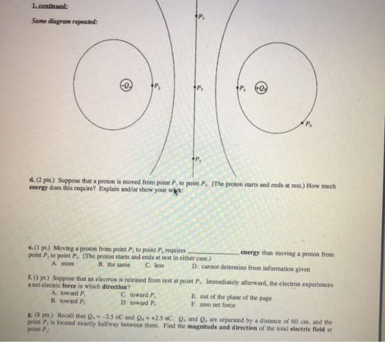 1.continued P Same diagram repeated: P Ps d. (2 pts.) Suppose that a proton is moved from point P, to point P. (The proton st