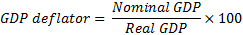 Nominal GDP GDP deflator = Real GDP X 100