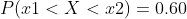 Pxl < X < x2) = 0.60