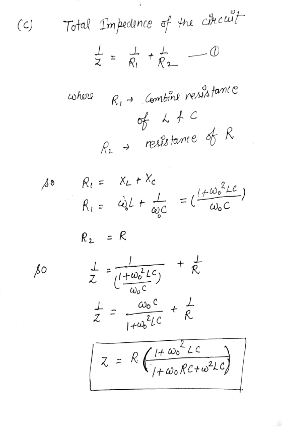 (C) Total Im bedence of the circuit 0 사 . RI L R2 2 where Rit combine resistance 牛人+c resistance of R so X₂ + Xc Ria Ri= WLt