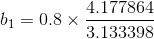 b_{1} = 0.8 \times \frac{4.177864 }{3.133398 }
