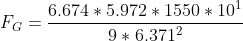 FG = - 6.674 * 5.972 * 1550 * 101 9* 6.3712