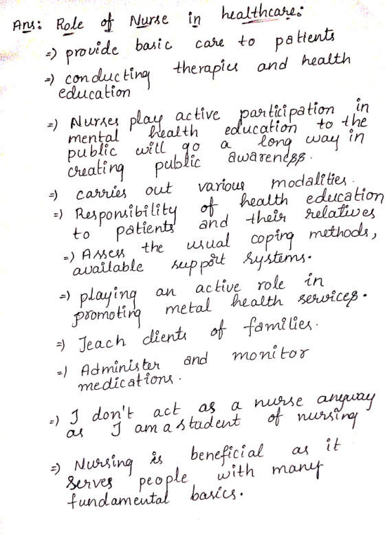- Ans: Role of Nurse in healthcare =) provide basic care to patients a) conducting therapies and health education -) Nurses p