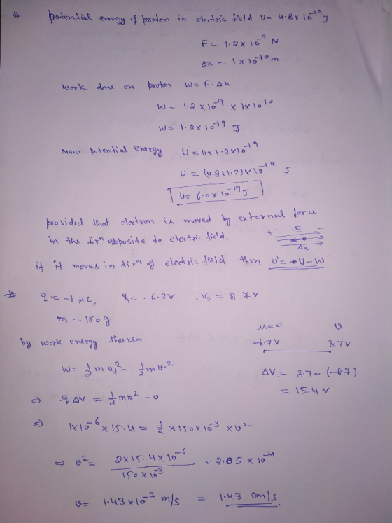 potential energy of brooton in electric field u. 4.8x To T F = 1.2x10N x = lxlolom work done on proton w=f.on W = 1.2 x 109 x