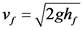 v; = /2gh,