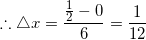 \small \therefore \bigtriangleup x=\frac{\frac{1}{2}-0}{6}=\frac{1}{12}