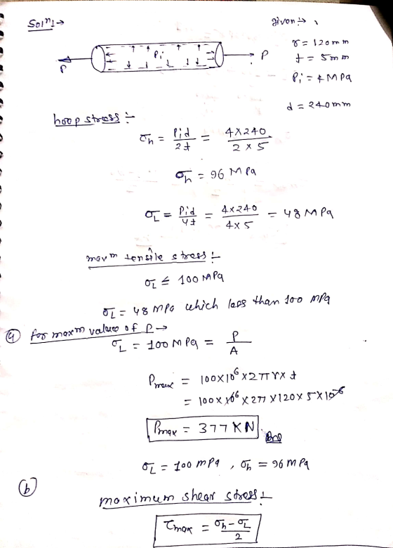 Soini → given i TEO Р % = 120mm +- 5 m hos P; =¢mpa d=240mm hoop stress - Th= 4X240 2 x 5 at on = 96 MPa Pid Yt 4x240 4x5 48