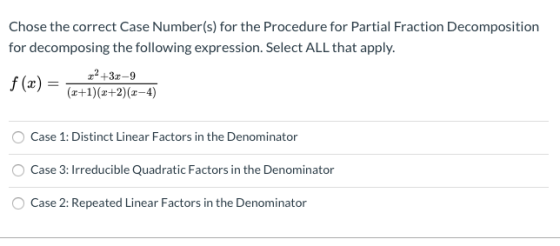 Chose the correct Case Number(s) for the Procedure for Partial Fraction Decomposition for decomposing the following expressio
