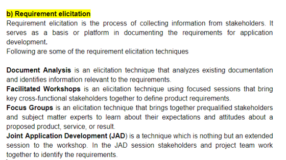 b) Requirement elicitation Requirement elicitation is the process of collecting information from stakeholders. It serves as a