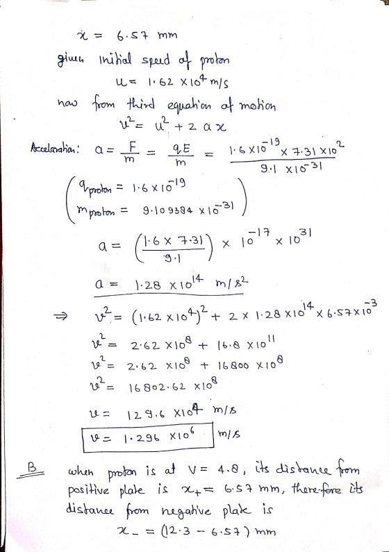 à 6.57 mm given initial speed of proton 1.62 x 104 m/s how from third equation of motion e²= U= 2 u + 2 ax Acceleration: וד 2