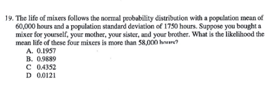 19. The life of mixers follows the normal probability distribution with a population mean of 60,000 hours and a population st