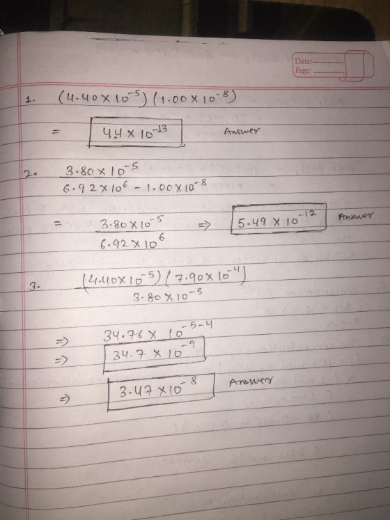 Date: Page: (4.40X105) (4.00X108) 44XL Answer 3.80 x 10-5 6.92X106 - 1.00x 10-8 -12 Answer 3.80x10s 5.49 X 10 6.92X 106 14.40